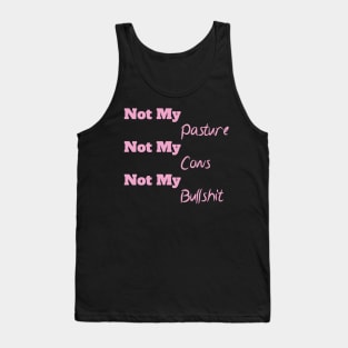 Not My Pasture Not My Cows Not My Bullsh*t, Funny Farmer Gift Idea, Wisdom Quote Tank Top